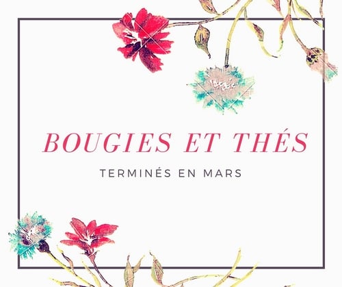 Bougies et Thés terminés en mars 2016