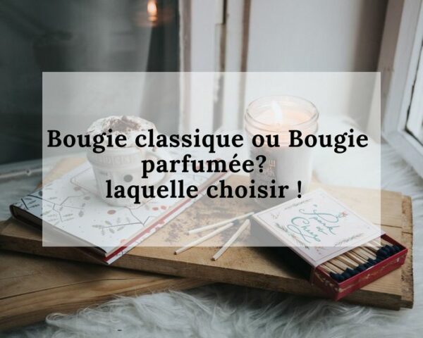 Bougie classique ou bougie parfumée, laquelle choisir ?